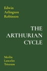 The Arthurian Cycle: Merlin Lancelot Tristram By Edwin Arlington Robinson Cover Image