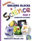 Exploring the Building Blocks of Science Book 4 Laboratory Notebook By Rebecca W. Keller Cover Image