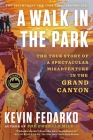 A Walk in the Park: The True Story of a Spectacular Misadventure in the Grand Canyon By Kevin Fedarko Cover Image