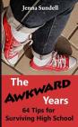 The Awkward Years: 64 Tips for Surviving High School By Turiya Dhara, Jenna Sundell Cover Image