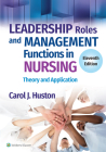 Leadership Roles and Management Functions in Nursing: Theory and Application By Carol J. Huston, MSN, MPA, DPA Cover Image