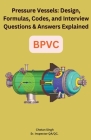 Pressure Vessels: Design, Formulas, Codes, and Interview Questions & Answers Explained By Chetan Singh Cover Image