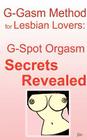 G-gasm Method for Lesbian Lovers: G-spot Orgasm Secrets Revealed. By Jani Cover Image