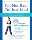 I'm Not Bad, I'm Just Mad: A Workbook to Help Kids Control Their Anger Cover Image