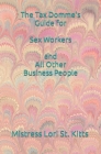 The Tax Domme's Guide for Sex Workers and All Other Business People By Mistress Lori a. St Kitts Cover Image