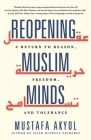 Reopening Muslim Minds: A Return to Reason, Freedom, and Tolerance By Mustafa Akyol Cover Image