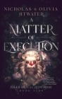 A Matter of Execution By Nicholas Atwater, Olivia Atwater Cover Image