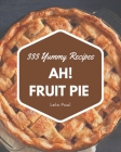 Ah! 333 Yummy Fruit Pie Recipes: The Highest Rated Yummy Fruit Pie Cookbook You Should Read By Lela Paul Cover Image