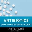 Antibiotics Lib/E: What Everyone Needs to Know Cover Image