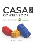 Casa Contenedor V2.0 - La Alternativa Asequible y Sustentable: Plan Diseño Ejecución By Ricardo Solís Rizo (Contribution by), Roberto Ramírez Solís (Contribution by), Bruno Solís Almeida (Illustrator) Cover Image