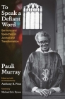 To Speak a Defiant Word: Sermons and Speeches on Justice and Transformation By Pauli Murray, Anthony B. Pinn (Editor), Michael Eric Dyson (Foreword by) Cover Image