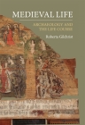 Medieval Life: Archaeology and the Life Course By Roberta Gilchrist Cover Image
