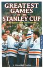 Greatest Games of the Stanley Cup: The Battles and the Rivalries By J. Alexander Poulton Cover Image