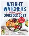 Weight Watchers Freestyle Cookbook: 365 Days of Delicious, Simple & Tasty WW freestyle Recipes for Weight Loss and Improved Health Cover Image