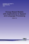 Energy-Based Models with Applications to Speech and Language Processing (Foundations and Trends(r) in Signal Processing) Cover Image