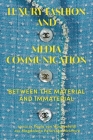 Luxury Fashion and Media Communication: Between the Material and Immaterial By Paula Von Wachenfeldt (Editor), Magdalena Petersson McIntyre (Editor) Cover Image