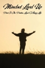 Mindset Level Up: Pivot To The Positive, Lead A Happy Life: A Guide To Finding Your True Self By Marcelene Ickert Cover Image