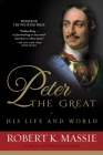 Peter the Great: His Life and World By Robert K. Massie Cover Image