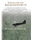 Bound for the Backcountry II: A History of Airstrips in the Wallowas, Hells Canyon, and the Lower Salmon River Cover Image