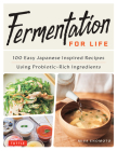 Fermentation for Life: 100 Easy Japanese Inspired Recipes Using Probiotic-Rich Ingredients Cover Image