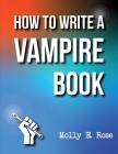 How To Write A Vampire Book By Molly Elodie Rose Cover Image