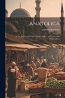 Anatolica: Or, the Journal of a Visit to Some of the ... Cities of Caria, Phrygia [&C.] Cover Image