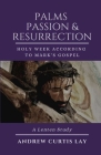 Palms, Passion, and Resurrection By Andrew C. Lay Cover Image