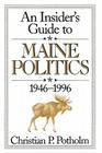An Insider's Guide to Maine Politics By II Potholm, Christian P. Cover Image