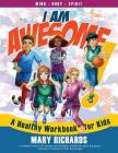 I Am Awesome!: A Healthy Workbook for Kids By Mary Richards Cover Image