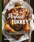 Perfect Turkey Cookbook: More Than 100 Mouthwatering Recipes for the Ultimate Feast By Keith Sarasin Cover Image