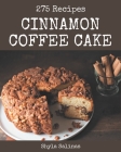 275 Cinnamon Coffee Cake Recipes: A Must-have Cinnamon Coffee Cake Cookbook for Everyone By Shyla Salinas Cover Image