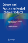 Science and Practice for Heated Tobacco Products: Japan as a Test Bed for Novel Tobacco Products By Takahiro Tabuchi Cover Image