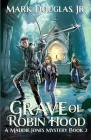 Grave of Robin Hood: A Maddie Jones Mystery, Book 2 By Jr. Douglas, Mark Cover Image