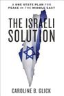 The Israeli Solution: A One-State Plan for Peace in the Middle East By Caroline Glick Cover Image