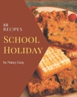 88 School Holiday Recipes: Unlocking Appetizing Recipes in The Best School Holiday Cookbook! By Nancy Gray Cover Image