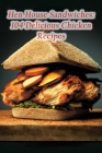 Hen House Sandwiches: 104 Delicious Chicken Recipes By Savory Secrets Hano Cover Image