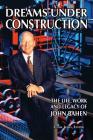 Dreams Under Construction: The Life, Work and Legacy of John Bahen Cover Image