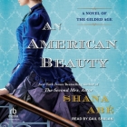 An American Beauty: A Novel of the Gilded Age Inspired by the True Story of Arabella Huntington Who Became the Richest Woman in the Countr By Shana Abé, Gail Shalan (Read by) Cover Image