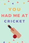You Had Me At Cricket: Funny Notebook Gift Idea To Record Your Information By Nzspace Publisher Cover Image