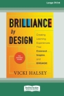 Brilliance by Design: Creating Learning Experiences That Connect, Inspire, and Engage (16pt Large Print Edition) Cover Image
