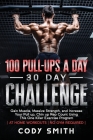 100 Pull-Ups a Day 30 Day Challenge: Gain Muscle, Massive Strength, and Increase Your Pull up, Chin up Rep Count Using This One Killer Exercise Progra By Cody Smith Cover Image