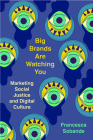 Big Brands Are Watching You: Marketing Social Justice and Digital Culture Cover Image