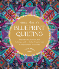 Anna Maria's Blueprint Quilting: Explore Color, Pattern, and Technique with 16 Joyful Projects from 4 Simple Design Structures Cover Image