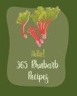 Hello! 365 Rhubarb Recipes: Best Rhubarb Cookbook Ever For Beginners [Book 1] Cover Image