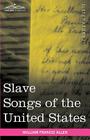 Slave Songs of the United States By William Francis Allen (Editor) Cover Image