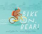 Bike On, Bear! By Cynthea Liu, Kristyna Litten (Illustrator) Cover Image