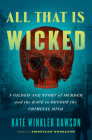 All That Is Wicked: A Gilded-Age Story of Murder and the Race to Decode the Criminal Mind By Kate Winkler Dawson Cover Image