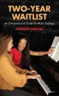 Two-Year Waitlist: An Entrepreneurial Guide for Music Teachers By Noreen Wenjen Cover Image
