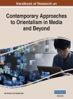 Handbook of Research on Contemporary Approaches to Orientalism in Media and Beyond, VOL 1 By Işıl Tombul (Editor), Gülşah Sarı (Editor) Cover Image