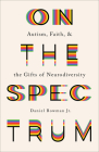 On the Spectrum: Autism, Faith, and the Gifts of Neurodiversity Cover Image